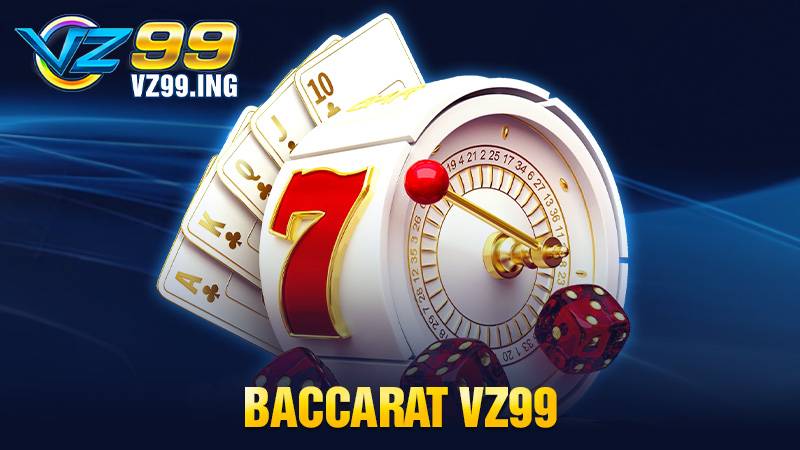 Baccarat VZ99: Trò chơi đánh bài được yêu thích tại VZ99 1 Baccarat VZ99
