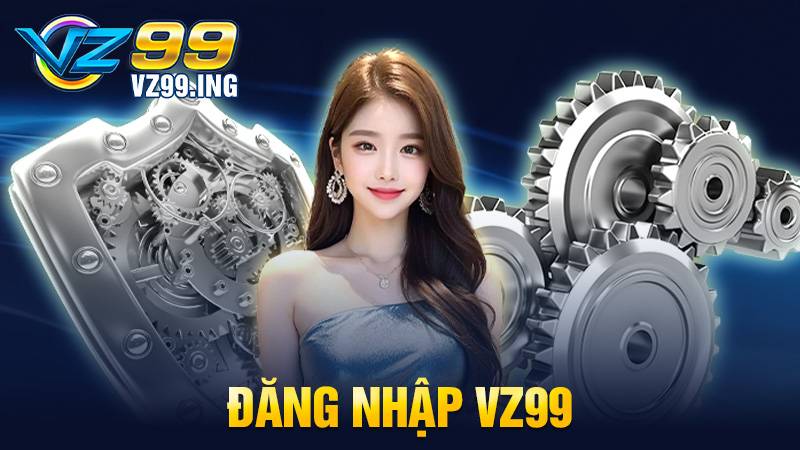 Đăng nhập VZ99: Bắt đầu trải nghiệm những trò chơi vô tận 1 Đăng nhập VZ99