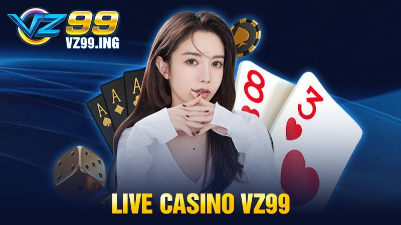 Live casino VZ99: Sảnh casino online đa dạng game siêu hot 1 Live casino VZ99