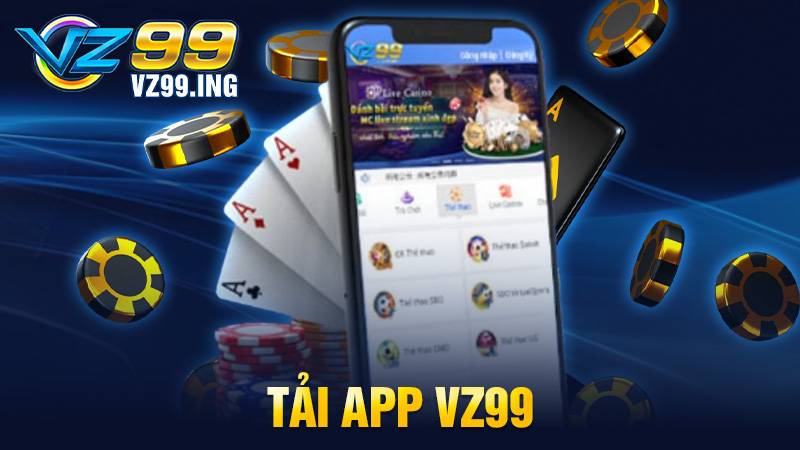 Tải app VZ99: Ứng dụng cá cược siêu mượt, giải trí cao 1 Tải app VZ99